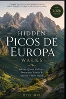 Hidden Picos de Europa Walks: Where Quiet Valleys, Dramatic Peaks & Scenic Trails Meet B0H8D37J9Z Book Cover