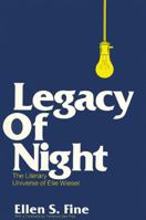 Legacy of Night, the Literary Universe of Elie Wiesel (S U N Y Series in Modern Jewish Literature and Culture) 0873955897 Book Cover