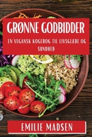 Grønne Godbidder: En Vegansk Kogebog til Livsglæde og Sundhed (Danish Edition) 1835799930 Book Cover