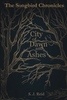 City of Dawn and Ashes (The Songbird Chronicles) 1836546394 Book Cover
