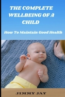 The Complete Wellbeing Of A Child: How To Maintain Good Health B0BHS7LRL2 Book Cover