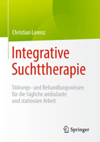 Sucht verstehen: Ein Alltagsbegleiter für die integrative Behandlung von Abhängigkeitserkrankungen in ambulanten und stationären Settings (German Edition) 3662732564 Book Cover