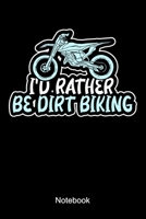 I'd Rather Be Dirt Biking Notebook: Lined notebook for dirt-bike, dirt-biking biker who is driving his motorcycle off-road 1086737024 Book Cover