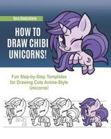 How to Draw Chibi Unicorns! Fun Step-by-Step Templates for Drawing Cute Anime-Style Unicorns! 1082172863 Book Cover