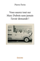 Vous saurez tout sur Marc Dubois sans jamais l'avoir demandé ! (French Edition) 2414133848 Book Cover