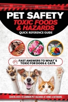 Pet Safety Toxic Foods & Hazards Quick Reference Guide: Fast answers to what's toxic for dogs and cats - Covers over 75 common pet hazards at home and 1764573951 Book Cover