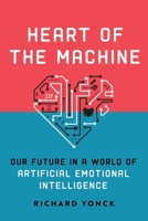 Heart of the Machine: Our Future in a World of Artificial Emotional Intelligence 195069111X Book Cover