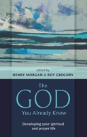The God You Already Know: Developing Your Spiritual and Prayer Life 0281061556 Book Cover