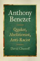 Anthony Benezet: Quaker, Abolitionist, Anti-Racist 0820374245 Book Cover