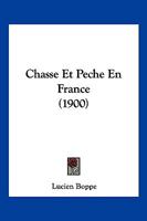 Chasse Et Peche En France (1900) 1161032665 Book Cover