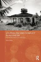 Journalism and Conflict in Indonesia: From Reporting Violence to Promoting Peace 1138815837 Book Cover