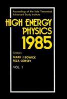 High Energy Physics 1985: Proceedings of the Yale Theoretical Advanced Study Institute 997150006X Book Cover
