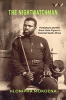 The Nightwatchman: Essays on Portraiture and the Black Male Figure in Colonial South Africa 177614936X Book Cover
