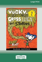 Yucky, Disgustingly Gross, Icky Short Stories No.2: Barf Blast [16pt Large Print Edition] 036938685X Book Cover