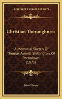 Christian Thoroughness: A Memorial Sketch of Thomas Averell Shillington 1018922423 Book Cover