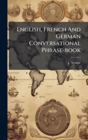 English, French And German Conversational Phrase-book 1024372898 Book Cover