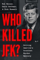 Who Killed JFK?: Solving America's Greatest Murder Mystery 1668083876 Book Cover