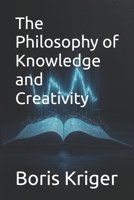 The Philosophy of Knowledge and Creativity B0FTFLF6KW Book Cover