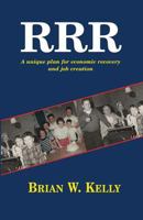 R.R.R.: A Unique Plan for Economic Recovery and Job Creation! 0984141871 Book Cover