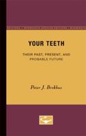 Your Teeth: Their Past, Present, and Probable Future 0816659435 Book Cover