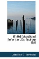 An Old Educational Reformer, Dr. Andrew Bell 1017882622 Book Cover