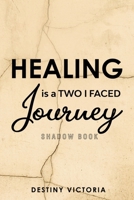 Healing is a Two-Faced Journey: Shadow Book 1088236014 Book Cover