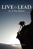LIVE & LEAD As if You Matter 1461090725 Book Cover