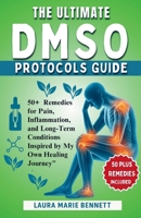 The Ultimate DMSO Protocols Guide: Over 50 Remedies for Pain, Inflammation, and Long-Term Conditions Inspired by My Own Healing Journey B0FJ5ZL8LP Book Cover
