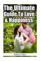 The Ultimate Guide to Love & Happiness 1717176410 Book Cover