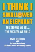 I Think I Swallowed An Elephant: The Stories We Sell, The Success We Build 1932226249 Book Cover