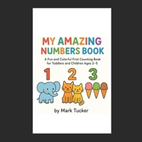My Amazing Numbers Book: A Fun Counting Book for Toddlers and Children Ages 2-5 B0FRZLYF8J Book Cover