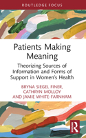Patients Making Meaning: Theorizing Sources of Information and Forms of Support in Women's Health 1032503963 Book Cover
