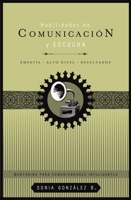 Habilidades de comunicación y escucha: Empatía + alto nivel + resultados (Mentoring Para Comunicadores Inteligentes) 1602553742 Book Cover