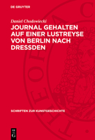 Journal Gehalten Auf Einer Lustreyse Von Berlin Nach Dressden: Anno 1789 3112740521 Book Cover