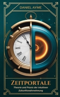 Zeitportale: Theorie und Praxis der intuitiven Zukunftswahrnehmung (German Edition) B0DSSWSHQJ Book Cover