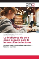 La biblioteca de aula como espacio para la interacción de lectores (Spanish Edition) 6200019754 Book Cover
