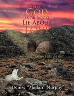 Neither God (nor dogs) Lie About Love 1453585893 Book Cover