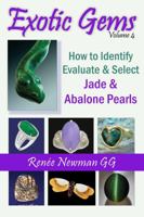 Exotic Gems, Volume 4 - How to Identify Evaluate & Select Jade & Abalone Pearls 0929975502 Book Cover