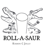 Roll-A-Saur: The Greatest Dinosaur Toilet Roll Craft...you've ever seen! 1717329411 Book Cover