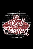 The Wall is coming: 120 Pages Size: 6x9 in, DIN A5 with dot grid pages. President Trump, funny text related to the wall between Mexico and USA 1074000641 Book Cover