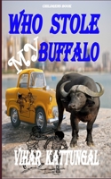 WHO STOLE MY BUFFALO: Childrens Book B098GV1CH7 Book Cover