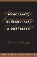 Democracy, Bureaucracy, and Character: Founding Thought (Studies in Government and Public Policy) 0700608257 Book Cover