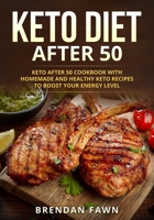 Keto Diet After 50: Keto after 50 Cookbook with Homemade and Healthy Keto Recipes to Boost Your Energy Level B08VM67XH2 Book Cover