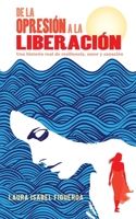 De la opresión a la liberación: Una historia real de resiliencia, amor y sanación 1792325037 Book Cover