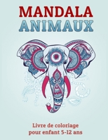 MANDALA Animaux - Livre de coloriage pour enfant 5-12 ans: Cahier de coloriage MANDALAS ANIMAUX pour enfants Grand Format 100 Pages et 50 Illustration B088JNVKS8 Book Cover
