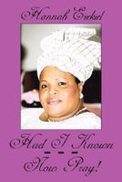 Had I Known. . . . Now Pray! 1434312976 Book Cover