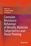 Corrosion Resistance Behaviour of Metallic Materials Subjected to Laser Shock Peening 981978350X Book Cover