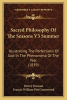 Sacred Philosophy Of The Seasons V3 Summer: Illustrating The Perfections Of God In The Phenomena Of The Year 0548887837 Book Cover