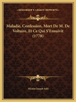 Maladie, Confession, Mort De M. De Voltaire, Et Ce Qui S'Ensuivit (1778) 1104999560 Book Cover