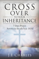 Cross Over To Your Inheritance: 7 Days Prayer Arrows to Invade Year 2020 1692638254 Book Cover